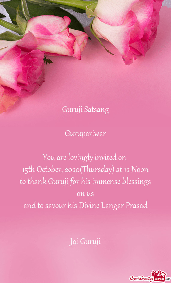 Guruji Satsang
 
 Gurupariwar
 
 You are lovingly invited on 
 15th October