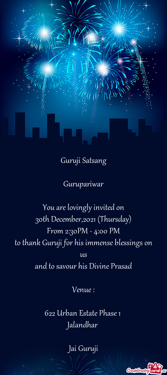 Guruji Satsang
 
 Gurupariwar
 
 You are lovingly invited on
 30th December