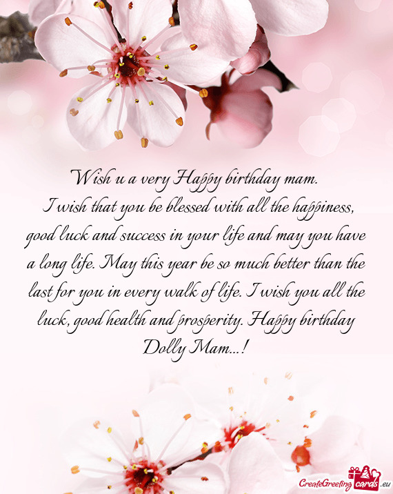 H you all the luck, good health and prosperity. Happy birthday Dolly Mam