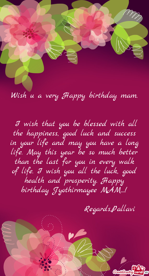 H you all the luck, good health and prosperity. Happy birthday Jyothirmayee MAM