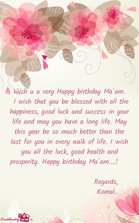 H you all the luck, good health and prosperity. Happy birthday Ma