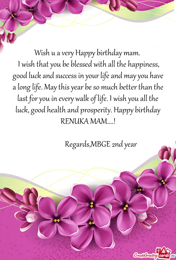 H you all the luck, good health and prosperity. Happy birthday RENUKA MAM