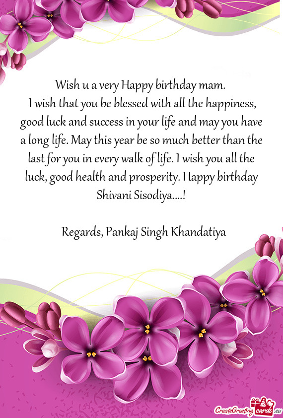 H you all the luck, good health and prosperity. Happy birthday Shivani Sisodiya