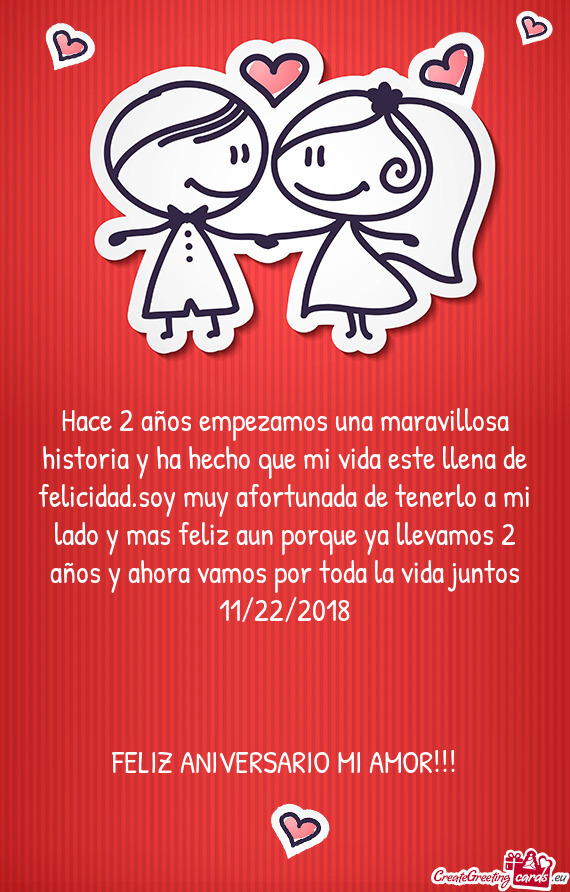 Hace 2 años empezamos una maravillosa historia y ha hecho que mi vida este llena de felicidad.soy m