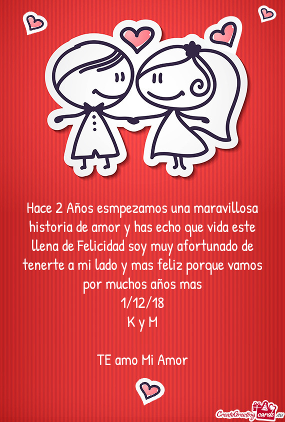 Hace 2 Años esmpezamos una maravillosa historia de amor y has echo que vida este llena de Felicidad