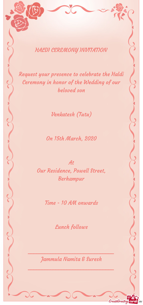 HALDI CEREMONY INVITATION
 
 
 Request your presence to celebrate the Haldi Ceremony in honor of the