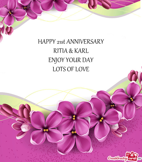 HAPPY 21st ANNIVERSARY
 RITIA & KARL
 ENJOY YOUR DAY
 LOTS OF LOVE