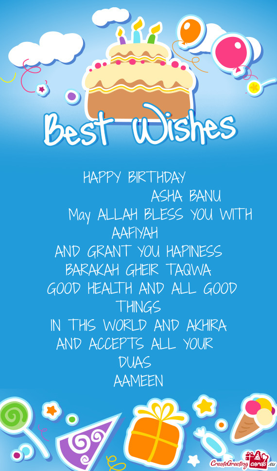 HAPPY BIRTHDAY 
    ASHA BANU
  May ALLAH BLESS YOU WITH
 AAFIYAH 
 AND GRANT YOU HAP