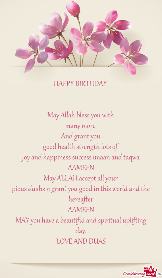 HAPPY BIRTHDAY 
 
 
 May Allah bless you with
 many more 
 And grant you
 good health strength lots