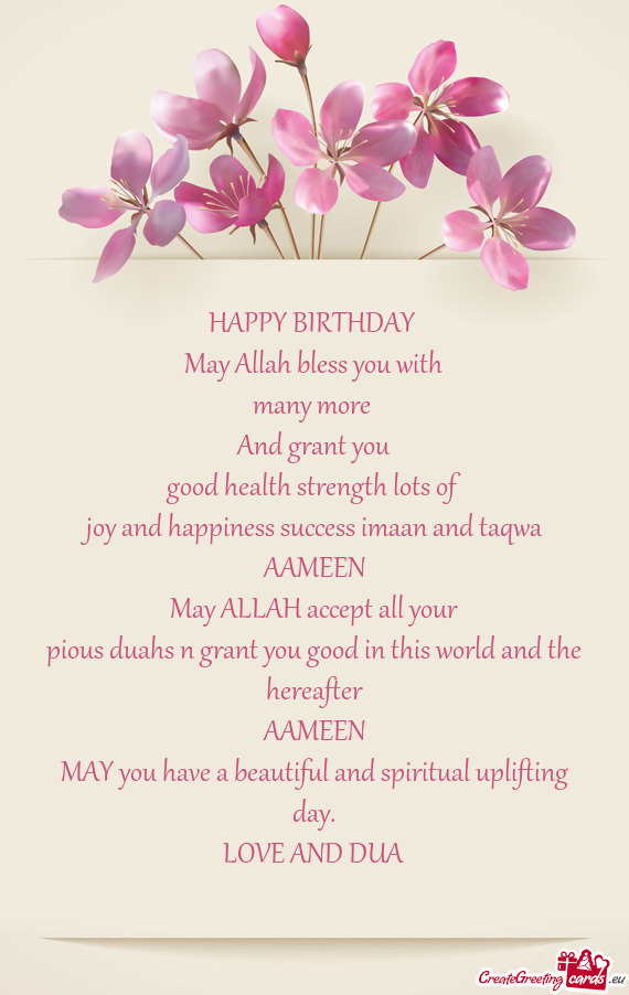 HAPPY BIRTHDAY 
 May Allah bless you with
 many more 
 And grant you
 good health strength lots of