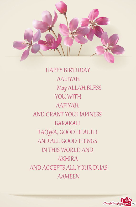 HAPPY BIRTHDAY
 AALIYAH
     May ALLAH BLESS
 YOU WITH 
 AAFIYAH 
 AND GRANT YOU HA