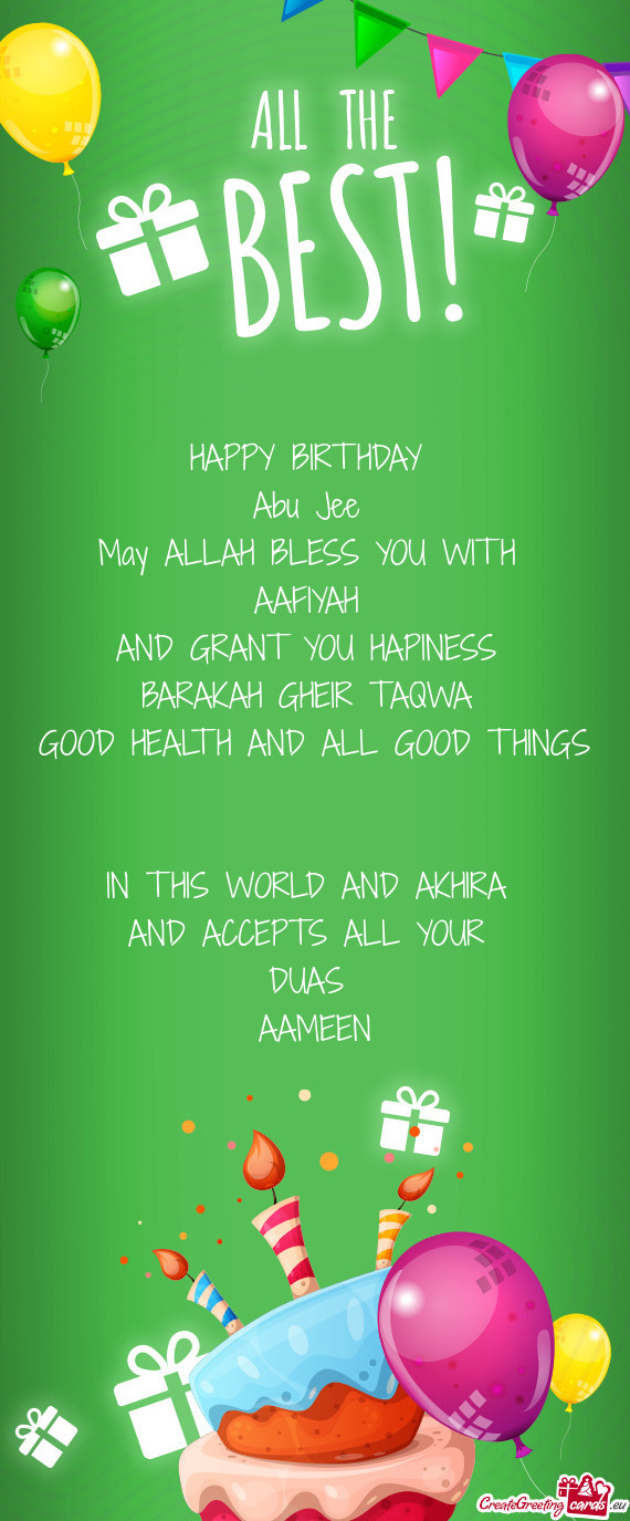 HAPPY BIRTHDAY Abu Jee May ALLAH BLESS YOU WITH AAFIYAH AND GRANT YOU HAPINESS BARAKAH GHE