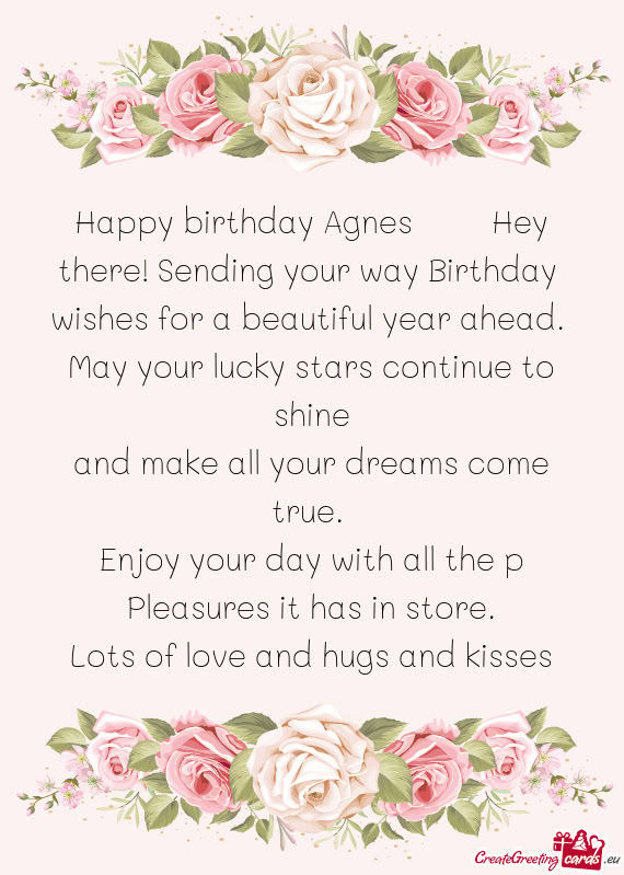 Happy birthday Agnes   Hey there! Sending your way Birthday