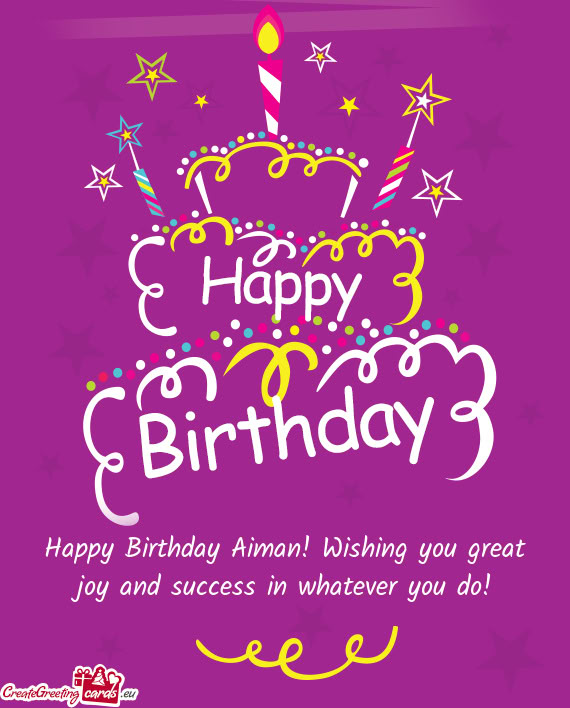 Happy Birthday Aiman! Wishing you great joy and success in whatever you do