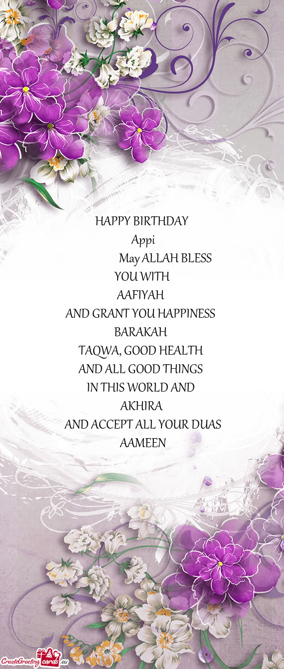HAPPY BIRTHDAY Appi      May ALLAH BLESS YOU WITH AAFIYAH AND GRANT YOU HAPPI