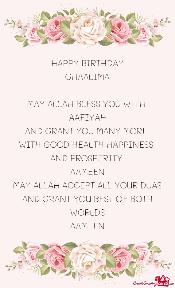 HAPPY BIRTHDAY GHAALIMA MAY ALLAH BLESS YOU WITH AAFIYAH AND GRANT YOU MANY MORE WITH GOOD