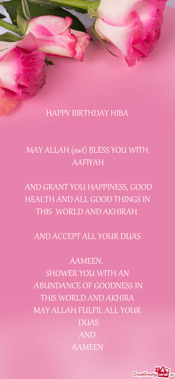 HAPPY BIRTHDAY HIBA  MAY ALLAH (swt) BLESS YOU WITH AAFIYAH  AND GRANT YOU HAPPINESS