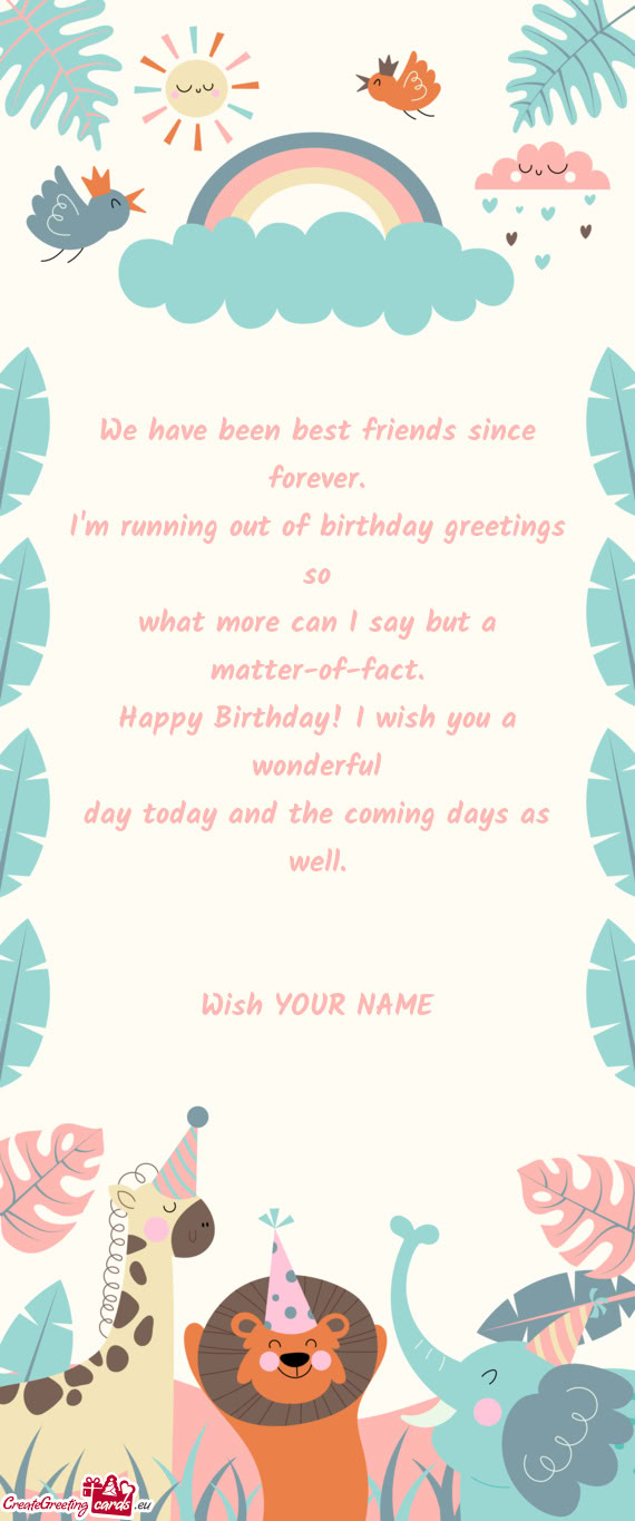 Happy Birthday! I wish you a wonderful day today and the coming days as well