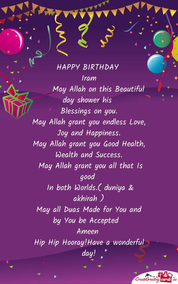 HAPPY BIRTHDAY Iram  May Allah on this Beautiful day shower his Blessings on you