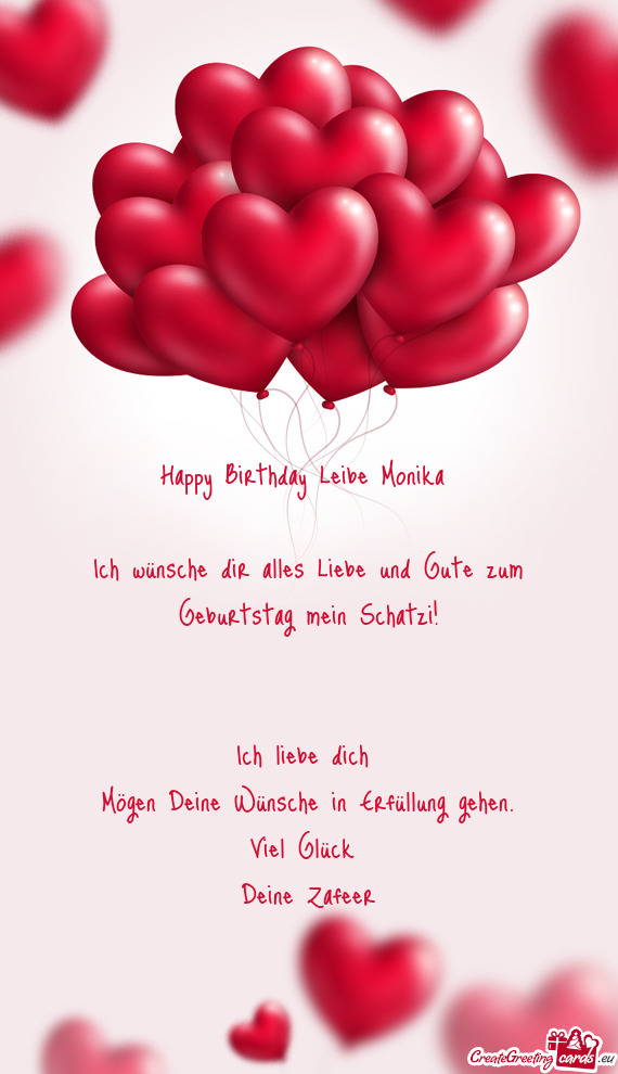 Happy Birthday Leibe Monika 
 
 Ich wünsche dir alles Liebe und Gute zum Geburtstag mein Schatzi