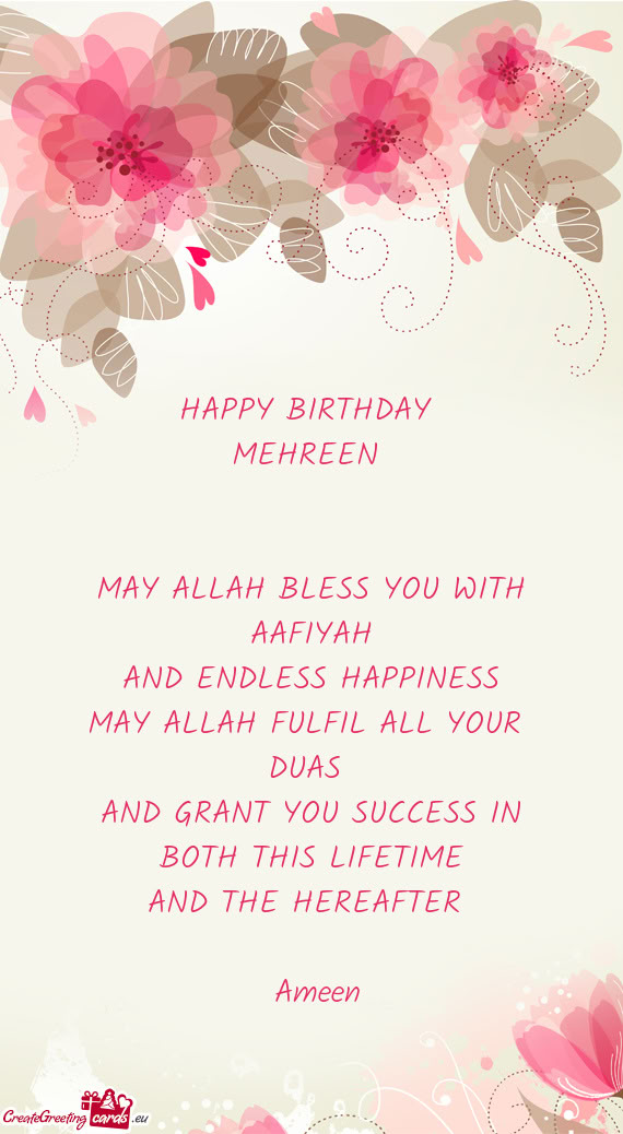HAPPY BIRTHDAY MEHREEN  MAY ALLAH BLESS YOU WITH AAFIYAH AND ENDLESS HAPPINESS MAY ALLAH