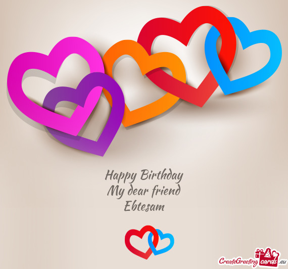 Happy Birthday
 My dear friend
 Ebtesam