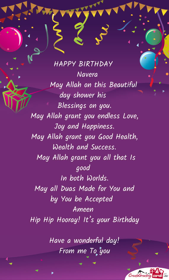 HAPPY BIRTHDAY  Navera  May Allah on this Beautiful day shower his Blessings on you