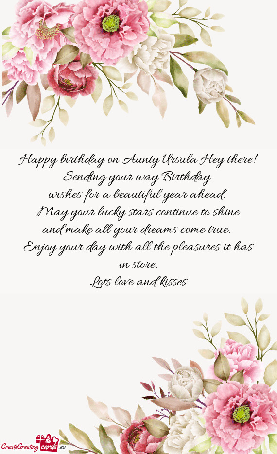 Happy birthday on Aunty Ursula Hey there! Sending your way Birthday