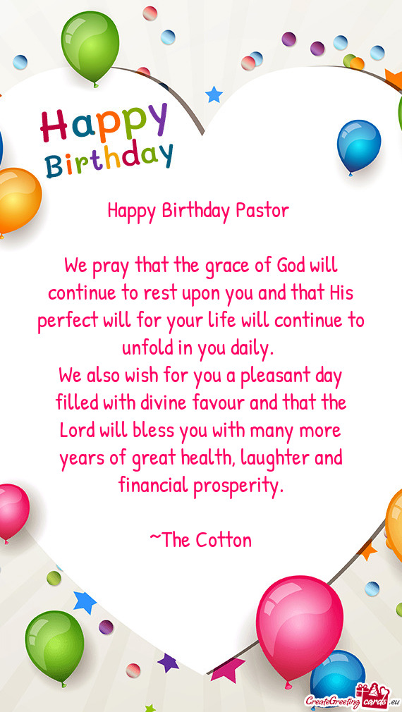 Happy Birthday Pastor 
 
 We pray that the grace of God will continue to rest upon you and that His