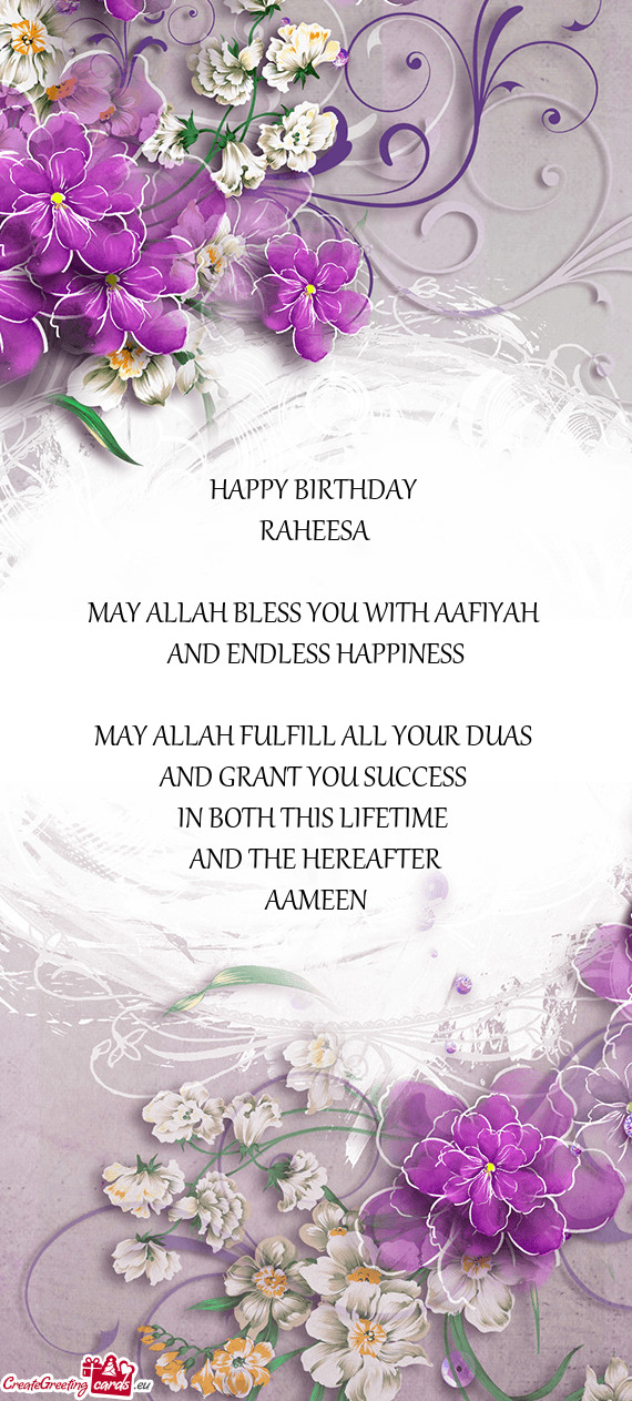 HAPPY BIRTHDAY RAHEESA MAY ALLAH BLESS YOU WITH AAFIYAH AND ENDLESS HAPPINESS MAY ALLAH FU