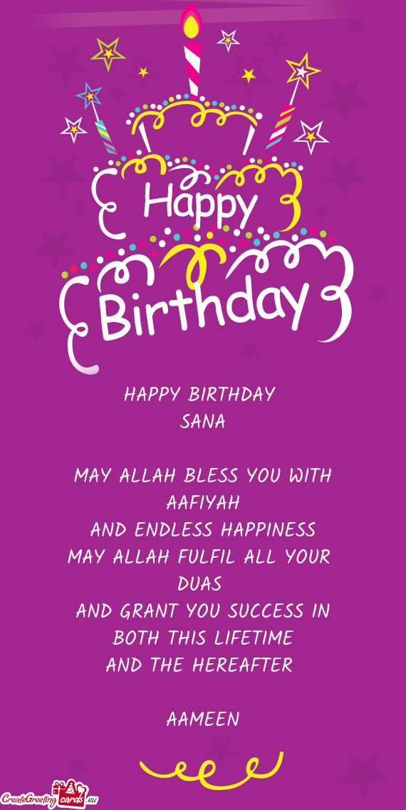 HAPPY BIRTHDAY SANA MAY ALLAH BLESS YOU WITH AAFIYAH AND ENDLESS HAPPINESS MAY ALLAH FULFI