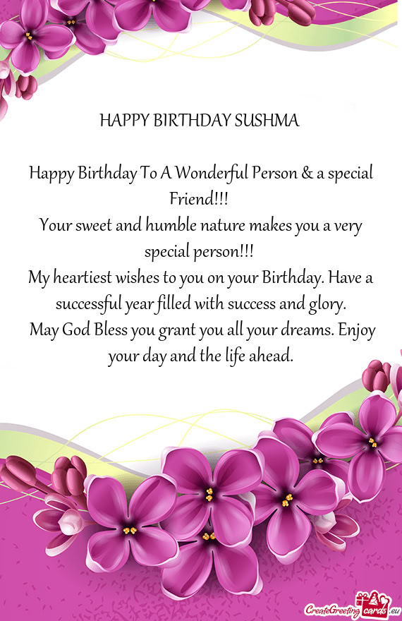 HAPPY BIRTHDAY SUSHMA  Happy Birthday To A Wonderful Person & a special Friend!!! Your sweet an
