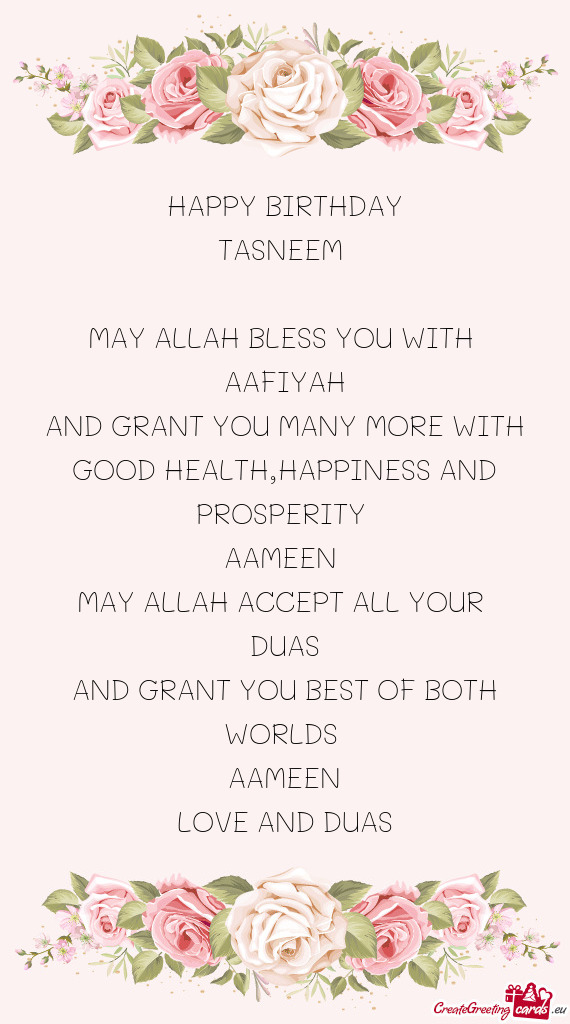 HAPPY BIRTHDAY TASNEEM  MAY ALLAH BLESS YOU WITH AAFIYAH AND GRANT YOU MANY MORE WITH GOOD HE