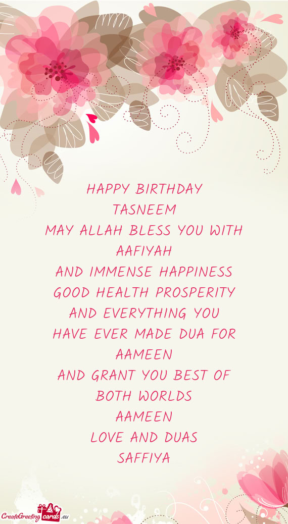 HAPPY BIRTHDAY TASNEEM MAY ALLAH BLESS YOU WITH AAFIYAH AND IMMENSE HAPPINESS GOOD HEALTH PROSP