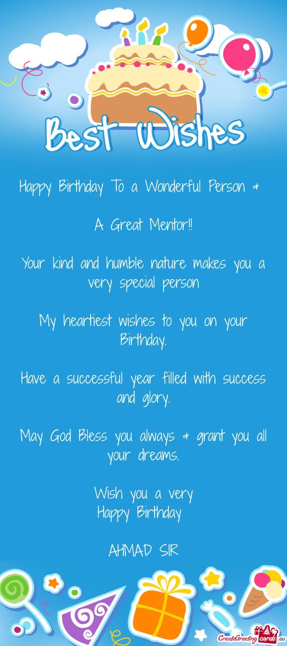 Happy Birthday To a Wonderful Person & A Great Mentor!! Your kind and humble nature makes you