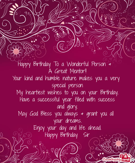 Happy Birthday To a Wonderful Person &    A Great Mentor!!  Your kind and