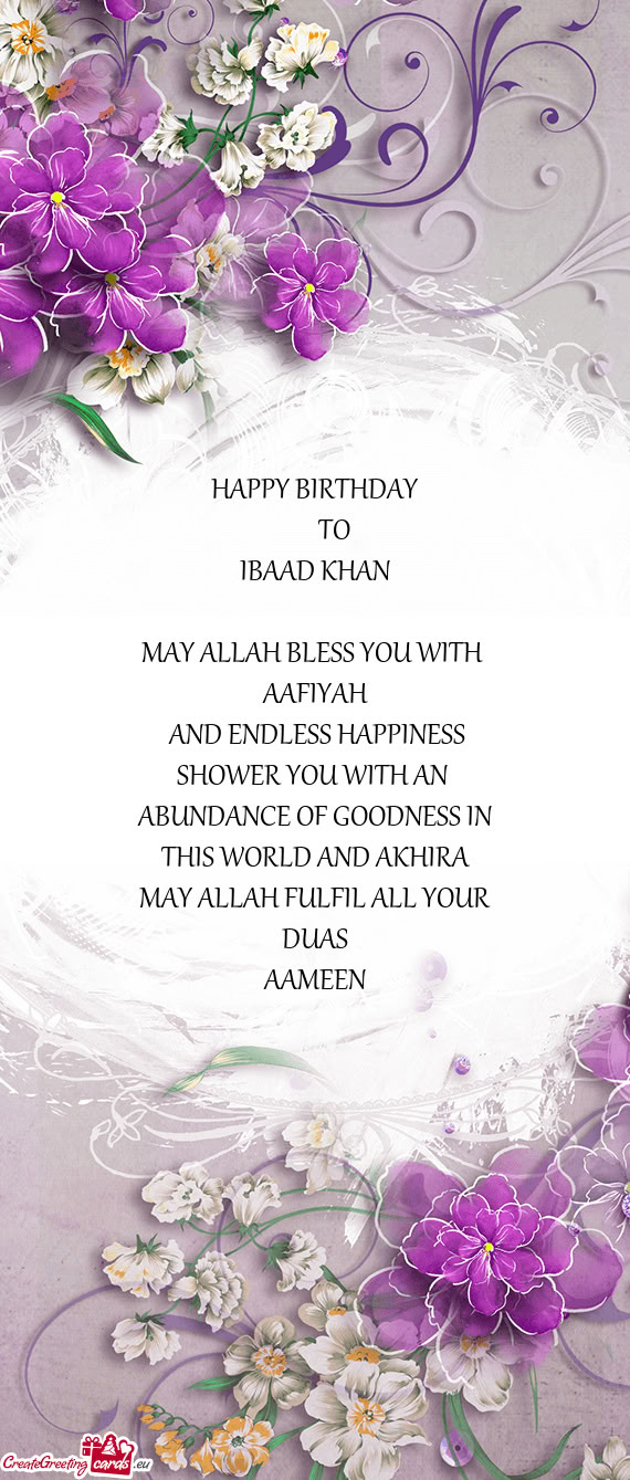 HAPPY BIRTHDAY   TO 🎂 IBAAD KHAN 🎂 MAY ALLAH BLESS YOU WITH AAFIYAH AND ENDLESS