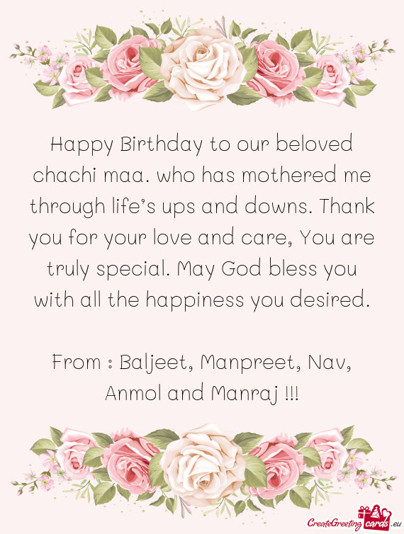 Happy Birthday to our beloved chachi maa. who has mothered me through life’s ups and downs. Thank