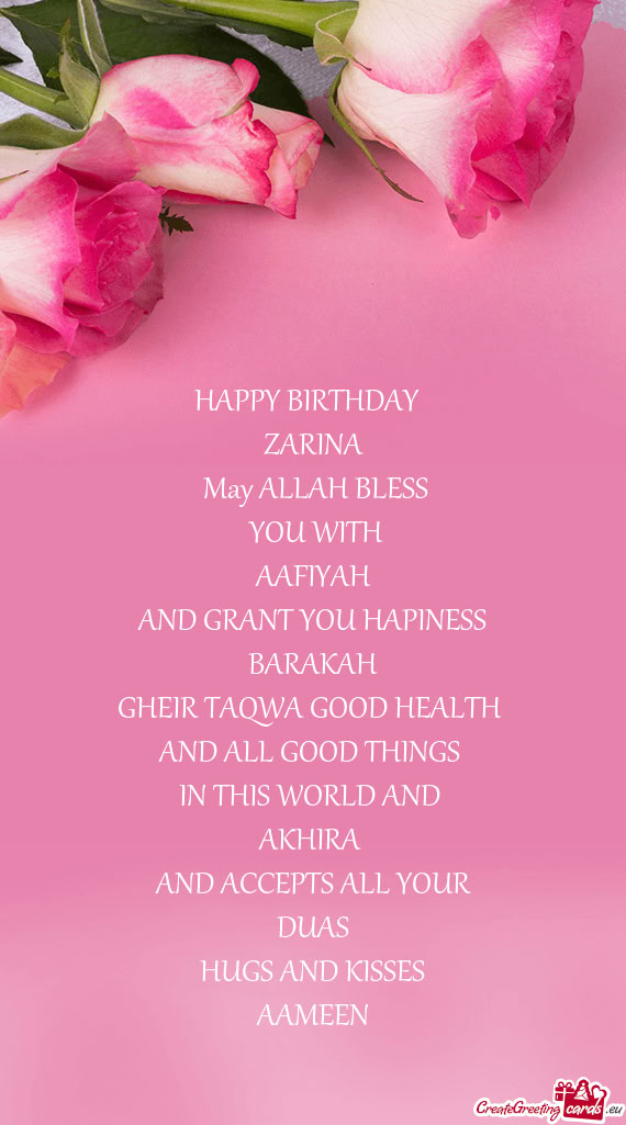 HAPPY BIRTHDAY  ZARINA May ALLAH BLESS YOU WITH AAFIYAH AND GRANT YOU HAPINESS BARAKAH