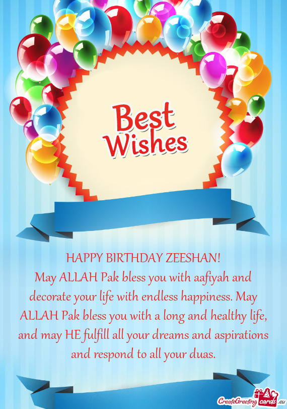 HAPPY BIRTHDAY ZEESHAN!
 May ALLAH Pak bless you with aafiyah and decorate your life with endless ha