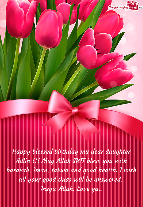 Happy blessed birthday my dear daughter Adlin !!! May Allah SWT bless you with barakah, Iman, takwa