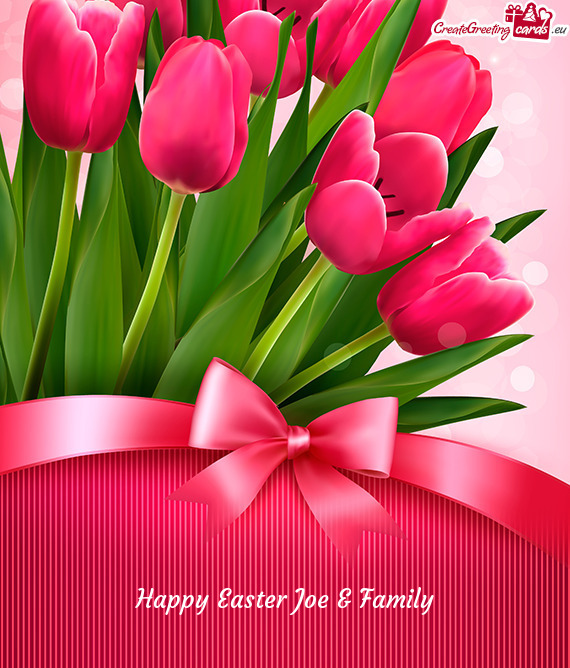 Happy Easter Joe & Family