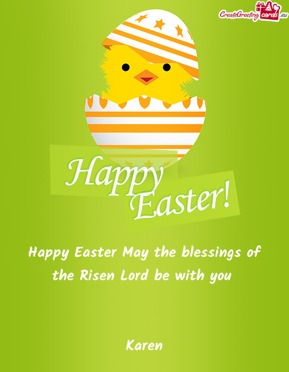 Happy Easter May the blessings of the Risen Lord be with you