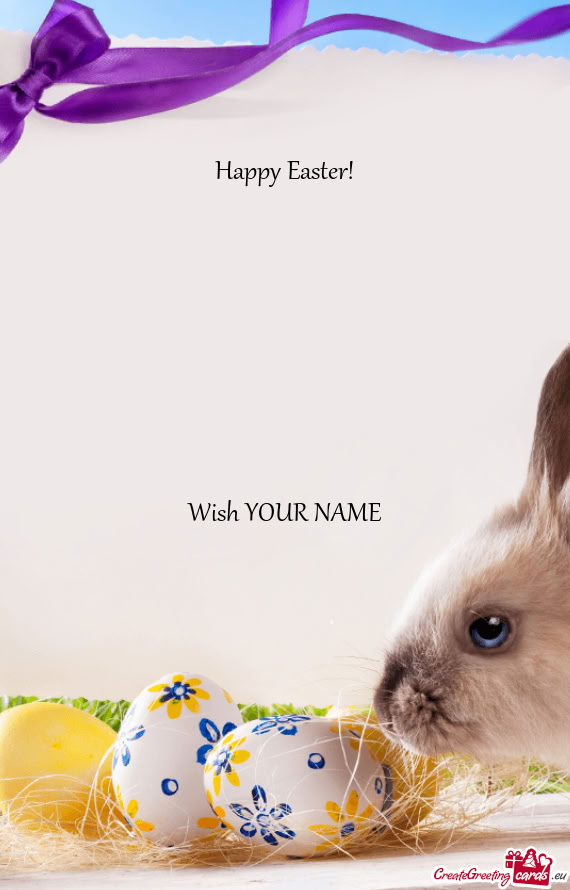 Happy Easter!     Wish YOUR NAME
