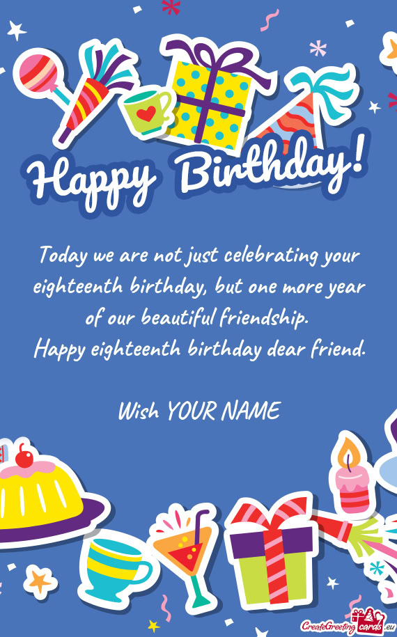 Happy eighteenth birthday dear friend
