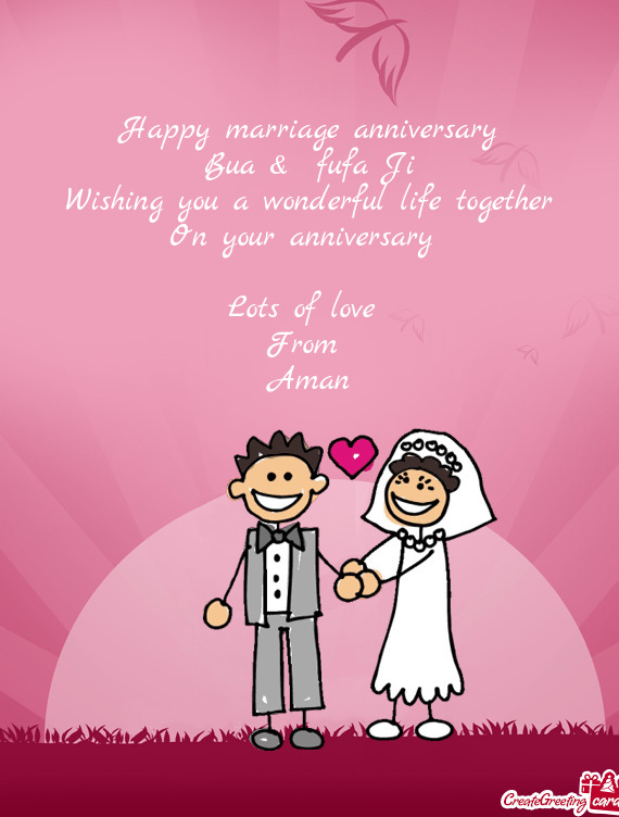 Happy marriage anniversary Bua & fufa Ji Wishing you a wonderful life together On your anniversa