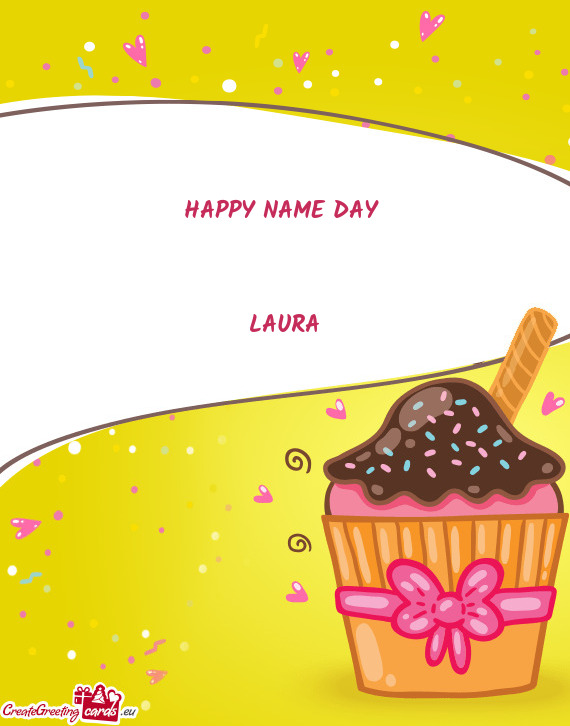 HAPPY NAME DAY 
 
 
 LAURA