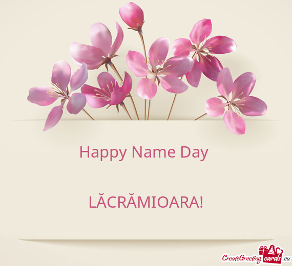 Happy Name Day 
 
 LĂCRĂMIOARA