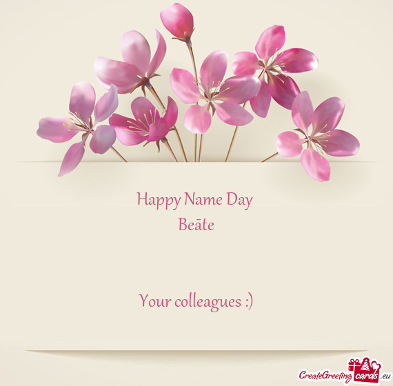 Happy Name Day 
 Beāte
 
 
 Your colleagues