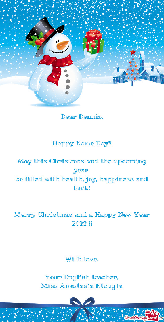 Happy Name Day!!
 
 May this Christmas and the upcoming year 
 be filled with health